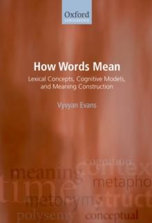 How Words Mean : Lexical Concepts, Cognitive Models, and Meaning Construction