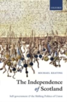 The Independence of Scotland : Self-government and the Shifting Politics of Union