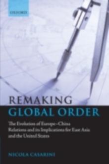 Remaking Global Order : The Evolution of Europe-China Relations and its Implications for East Asia and the United States