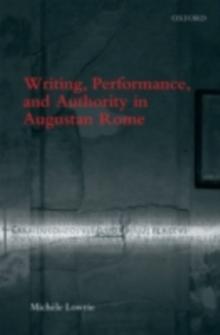 Writing, Performance, and Authority in Augustan Rome