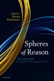 Spheres of Reason : New Essays in the Philosophy of Normativity