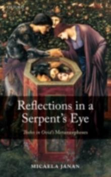 Reflections in a Serpent's Eye : Thebes in Ovid's Metamorphoses