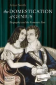 The Domestication of Genius : Biography and the Romantic Poet