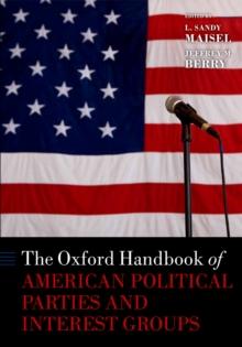 The Oxford Handbook of American Political Parties and Interest Groups