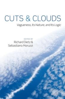 Cuts and Clouds : Vagueness, its Nature, & its Logic