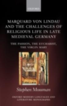 Marquard von Lindau and the Challenges of Religious Life in Late Medieval Germany : The Passion, the Eucharist, the Virgin Mary