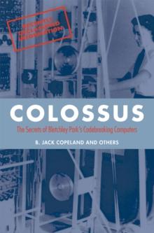 Colossus : The secrets of Bletchley Park's code-breaking computers