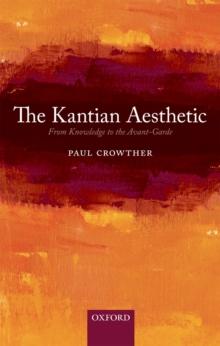 The Kantian Aesthetic : From Knowledge to the Avant-Garde