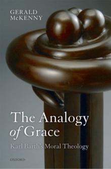 The Analogy of Grace : Karl Barth's Moral Theology