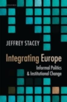 Integrating Europe : Informal Politics and Institutional Change