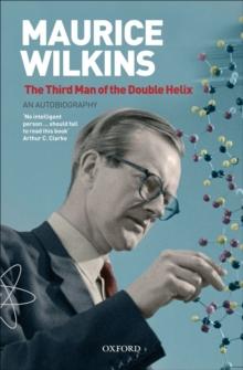 Maurice Wilkins: The Third Man of the Double Helix : An Autobiography