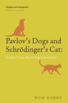 Pavlov's Dogs and Schrodinger's Cat : scenes from the living laboratory