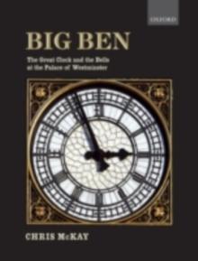 Big Ben: the Great Clock and the Bells at the Palace of Westminster