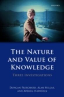 The Nature and Value of Knowledge : Three Investigations