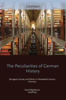 The Peculiarities of German History : Bourgeois Society and Politics in Nineteenth-Century Germany