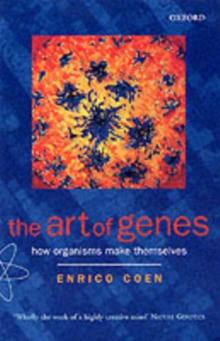 The Art of Genes : How Organisms Make Themselves