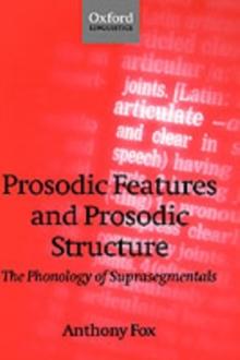 Prosodic Features and Prosodic Structure : The Phonology of 'Suprasegmentals'