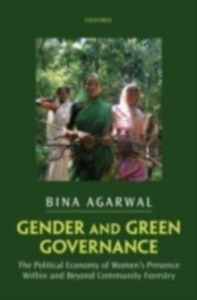 Gender and Green Governance : The Political Economy of Women's Presence Within and Beyond Community Forestry