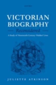 Victorian Biography Reconsidered : A Study of Nineteenth-Century 'Hidden' Lives