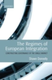 The Regimes of European Integration : Constructing Governance of the Single Market