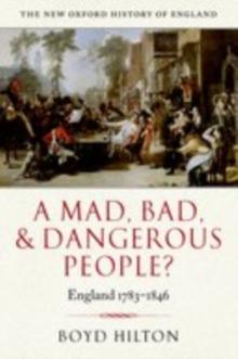 A Mad, Bad, and Dangerous People? : England 1783-1846