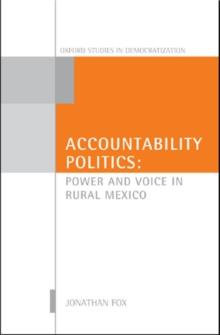 Accountability Politics : Power and Voice in Rural Mexico