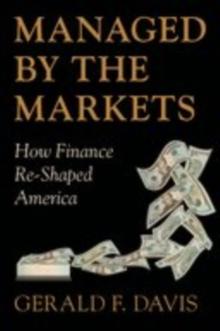 Managed by the Markets : How Finance Re-Shaped America