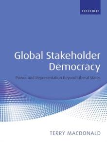 Global Stakeholder Democracy : Power and Representation Beyond Liberal States