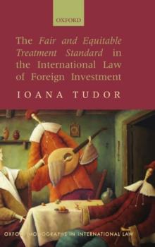 The Fair and Equitable Treatment Standard in the International Law of Foreign Investment