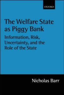 The Welfare State as Piggy Bank : Information, Risk, Uncertainty, and the Role of the State