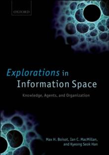 Explorations in Information Space : Knowledge, Agents, and Organization