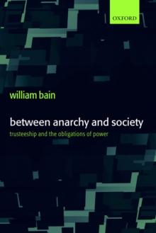 Between Anarchy and Society : Trusteeship and the Obligations of Power