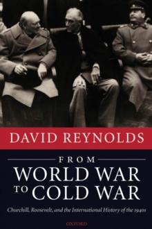 From World War to Cold War : Churchill, Roosevelt, and the International History of the 1940s