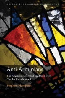 Anti-Arminians : The Anglican Reformed Tradition from Charles II to George I