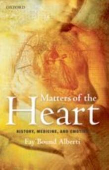 Matters of the Heart : History, Medicine, and Emotion