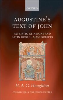 Augustine's Text of John : Patristic Citations and Latin Gospel Manuscripts