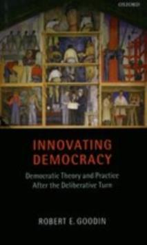 Innovating Democracy : Democratic Theory and Practice After the Deliberative Turn