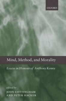 Mind, Method, and Morality : Essays in Honour of Anthony Kenny