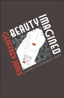 Beauty Imagined : A History of the Global Beauty Industry