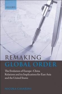 Remaking Global Order : The Evolution of Europe-China Relations and its Implications for East Asia and the United States