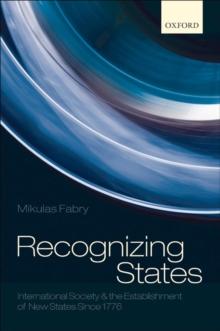 Recognizing States : International Society and the Establishment of New States Since 1776