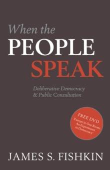 When the People Speak : Deliberative Democracy and Public Consultation