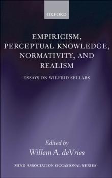 Empiricism, Perceptual Knowledge, Normativity, and Realism : Essays on Wilfrid Sellars