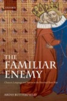 The Familiar Enemy : Chaucer, Language, and Nation in the Hundred Years War