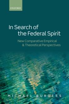 In Search of the Federal Spirit : New Theoretical and Empirical Perspectives in Comparative Federalism