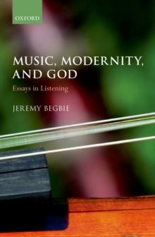 Music, Modernity, and God : Essays in Listening