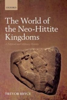 The World of The Neo-Hittite Kingdoms : A Political and Military History