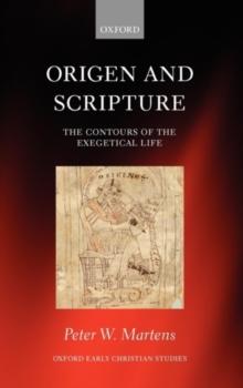 Origen and Scripture : The Contours of the Exegetical Life