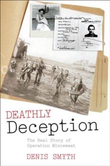 Deathly Deception : The Real Story of Operation Mincemeat