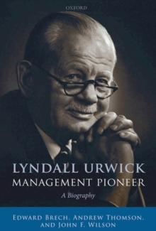 Lyndall Urwick, Management Pioneer : A Biography